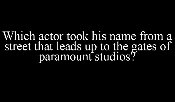 which actor took his name from a street that leads up to the gates of paramount studios?