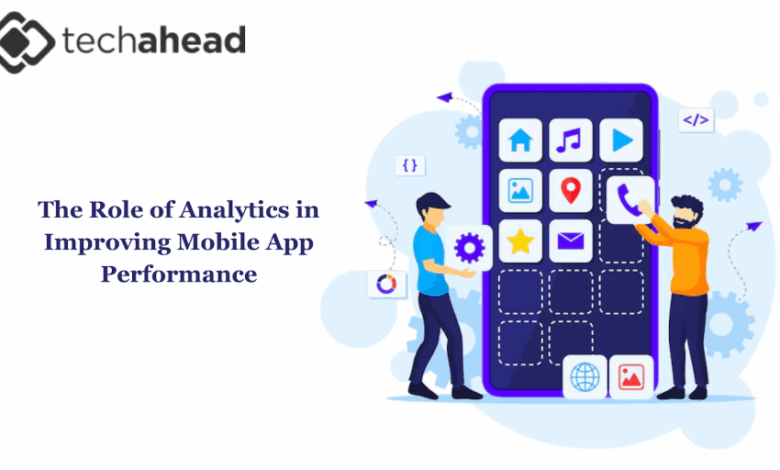 The Role of Analytics in Improving Mobile App Performance