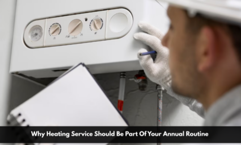 Why Heating Service Should Be Part Of Your Annual Routine